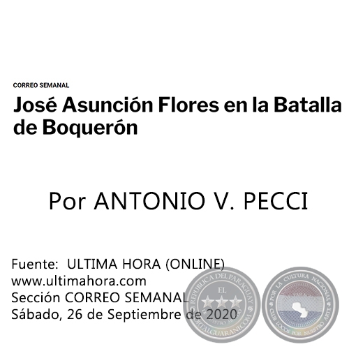 JOSÉ ASUNCIÓN FLORES EN LA BATALLA DE BOQUERÓN - Por ANTONIO V. PECCI - Sábado, 26 de Septiembre de 2020